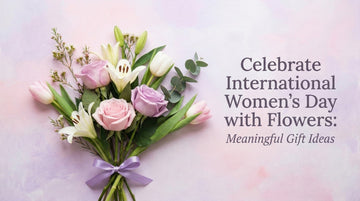 Celebrate International Women’s Day with Flowers: Meaningful Gift Ideas